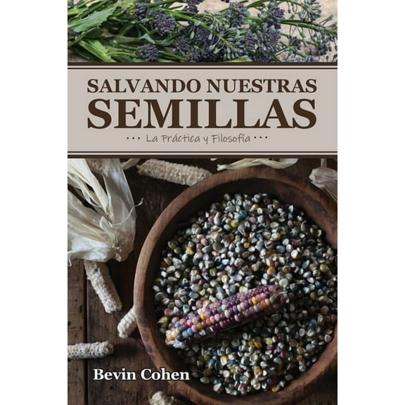 Salvando Nuestras Semillas: La Práctica y FilosofÃa, (Paperback)