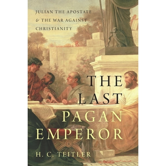 The Last Pagan Emperor: Julian the Apostate and the War Against Christianity, (Paperback)