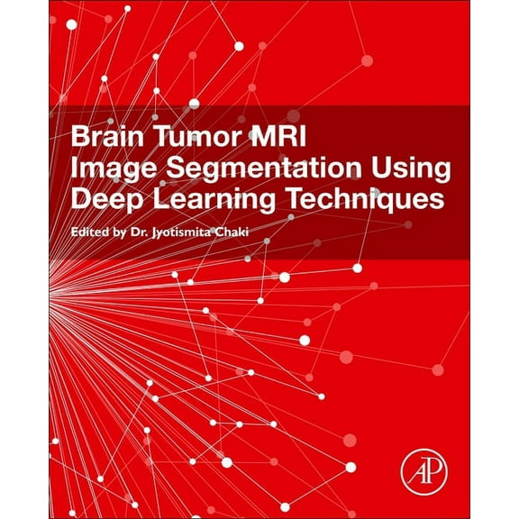 Brain Tumor MRI Image Segmentation Using Deep Learning Techniques, (Paperback)