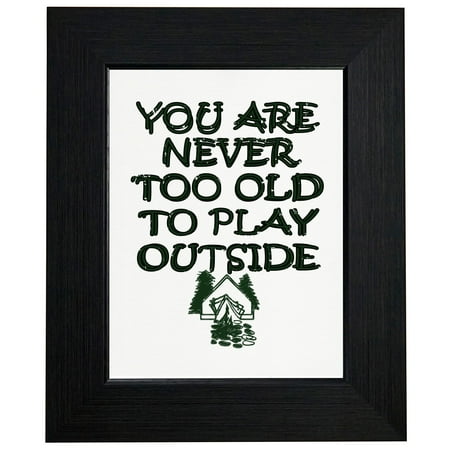 Outside Flooring Options You Are Never Too Old to Play Outside - Camping Hiking Framed Print Poster Wall or Desk Mount Options ()