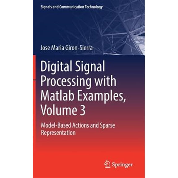 Pre-Owned Signals and Communication Technology: Digital Signal Processing with MATLAB Examples, Volume 3: Model-Based Actions and Sparse Representation (Hardcover)