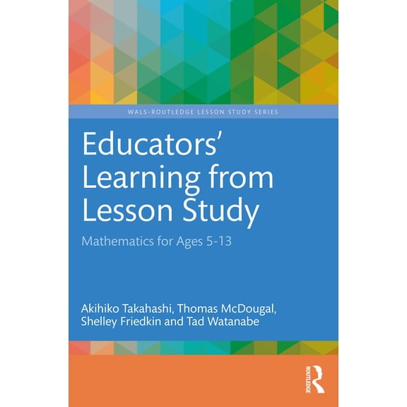 Wals-Routledge Lesson Study: Educators' Learning from Lesson Study: Mathematics for Ages 5-13 (Paperback)
