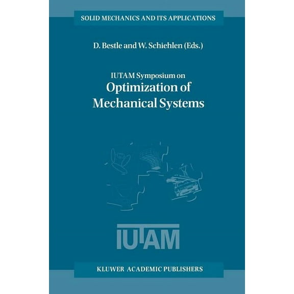Solid Mechanics and Its Applications Iutam Symposium on Optimization of Mechanical Systems: Proceedings of the Iutam Symposium Held in Stuttgart, Germany, 26, Book 43, (Paperback)
