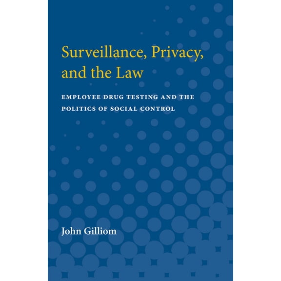 Law, Meaning, and Violence Surveillance, Privacy, and the Law: Employee Drug Testing and the Politics of Social Control, (Paperback)
