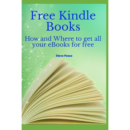 Free Kindle Books : How and where to get all your ebooks for free (Paperback)