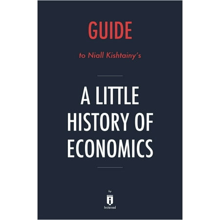 Guide to Niall Kishtainy’s A Little History of Economics by Instaread -