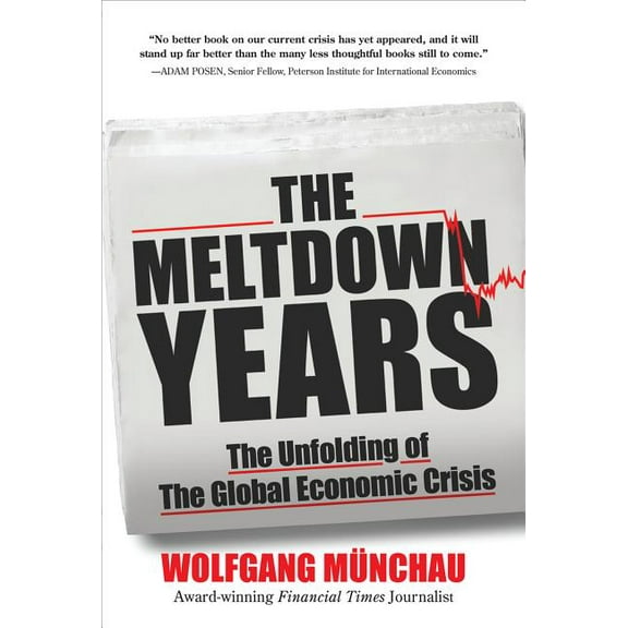 The Meltdown Years: The Unfolding of the Global Economic Crisis (Hardcover)