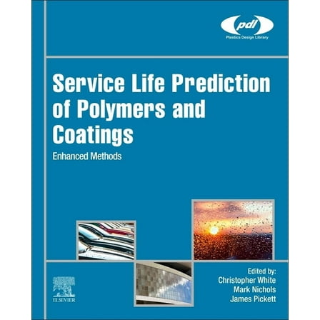 Plastics Design Library Service Life Prediction of Polymers and Coatings: Enhanced Methods, (Hardcover)