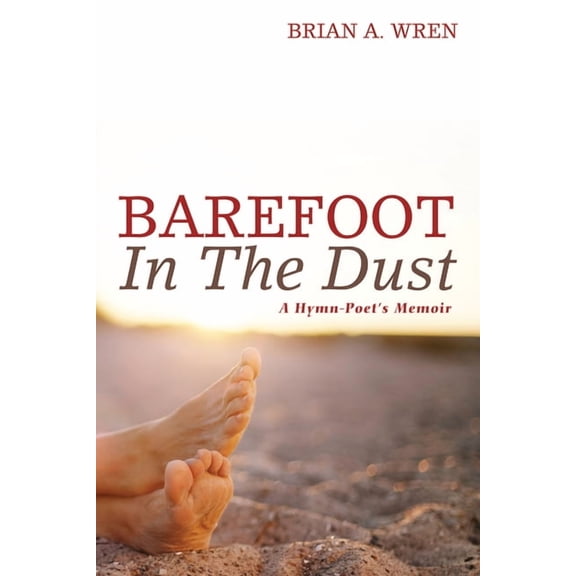Barefoot in the Dust: A Hymn-Poet's Memoir, (Paperback)