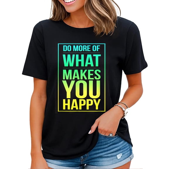 Do More of What Makes You Happy, Enjoy Life, Your Passion Womens T-shirt Black 2X-Large