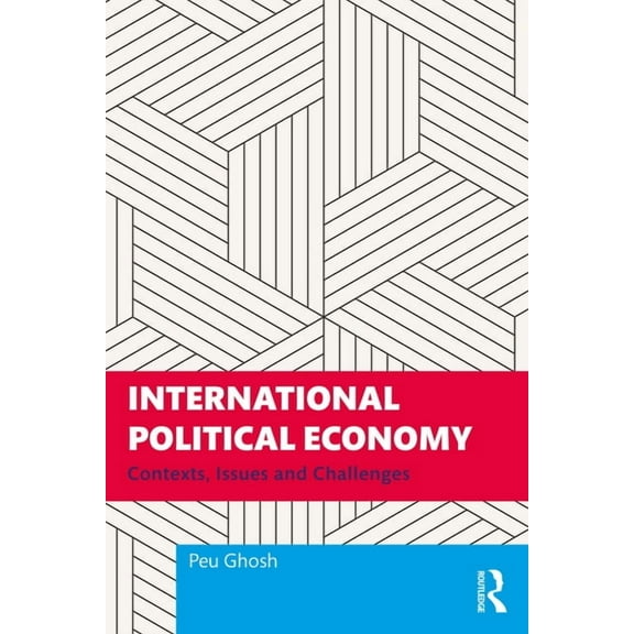 International Political Economy: Contexts, Issues and Challenges, (Paperback)