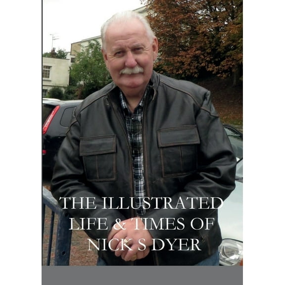 The Illustrated Life & Times of Nick S Dyer, (Paperback)