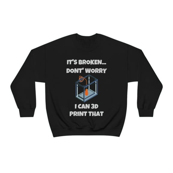 Don't worry I can 3d print that, 3D Printer hobbies maker - Unisex Heavy Blend Crewneck Sweatshirt