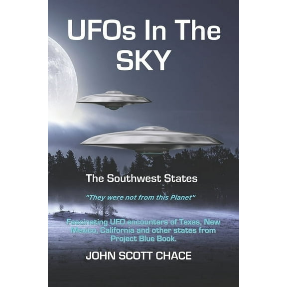 UFOs In The Sky: The Southwest States Paperback 1728888042 9781728888040 John Scott Chace