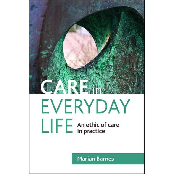 Care in Everyday Life: An Ethic of Care in Practice, (Paperback)