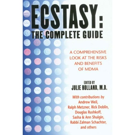 Ecstasy: The Complete Guide: A Comprehensive Look at the Risks and Benefits of Mdma