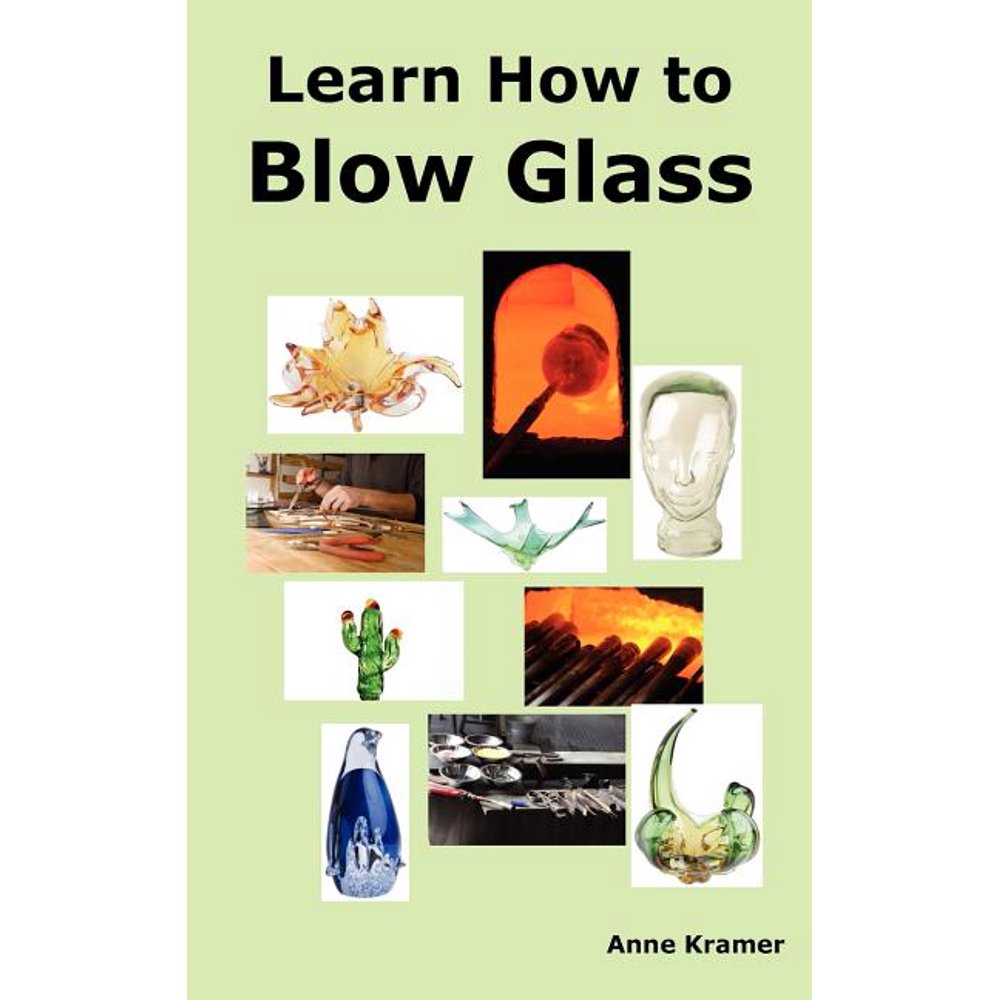 Learn How to Blow Glass Glass Blowing Techniques, Step by Step