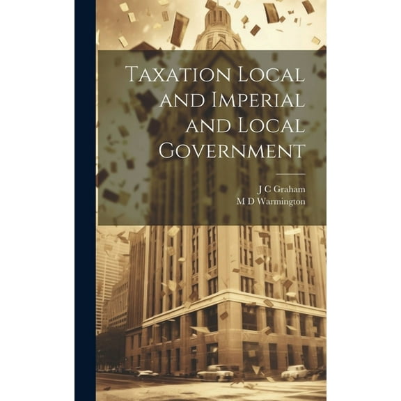 Taxation Local and Imperial and Local Government (Hardcover)
