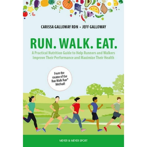 Run. Walk. Eat.: A Practical Nutrition Guide to Help Runners and Walkers Improve Their Performance and Maximize Their He, (Paperback)