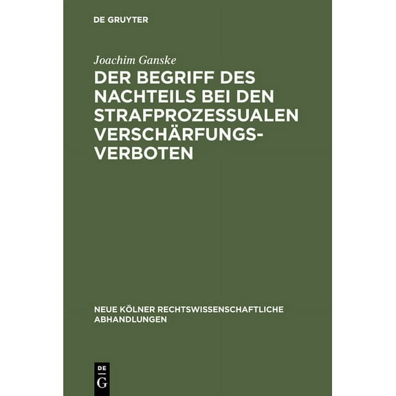 Neue Kölner Rechtswissenschaftliche Abha Der Begriff des Nachteils bei den strafprozessualen Verschärfungsverboten, Book 15, (Hardcover)