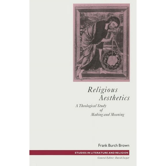 Studies in Literature and Religion Religious Aesthetics: A Theological Study of Making and Meaning, (Paperback)