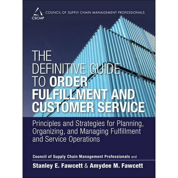 Council of Supply Chain Management Profe The Definitive Guide to Order Fulfillment and Customer Service: Principles and Strategies for Planning, Organizing, and , (Paperback)