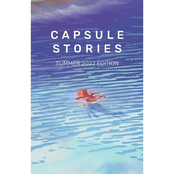 Capsule Stories Summer 2022 Edition: Swimming, (Paperback)