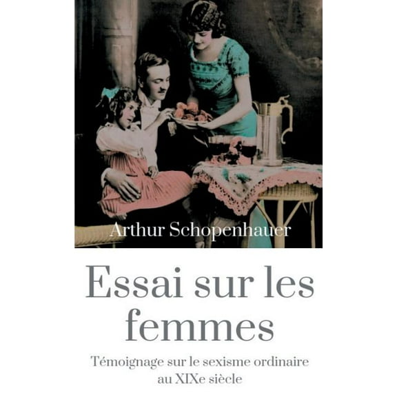 Essai sur les femmes: Témoignage sur le sexisme ordinaire au XIXe siècle, (Paperback)