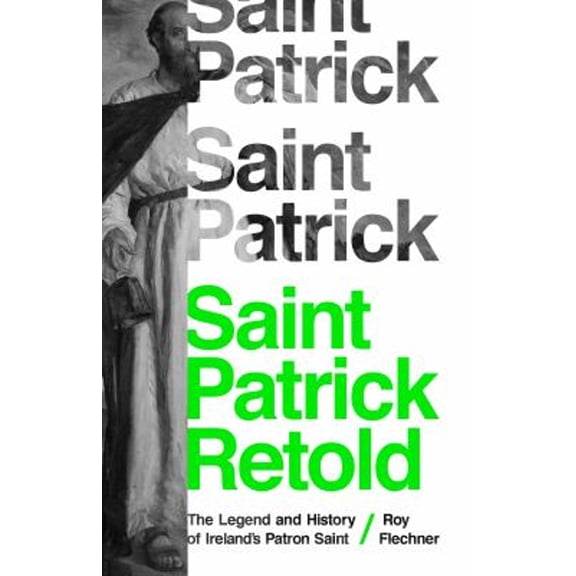 Pre-Owned Saint Patrick Retold: The Legend and History of Ireland's Patron Saint (Hardcover) 069118464X 9780691184647