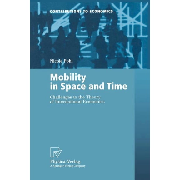 Contributions to Economics Mobility in Space and Time: Challenges to the Theory of International Economics, (Paperback)
