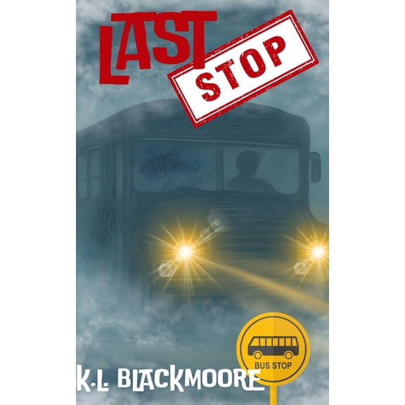 K.L. Blackmoore Youth Last Stop: A spine-tingling novel for ages 8-14. Perfect for kids and teens who love to be afraid and goosebumps., (Paperback)