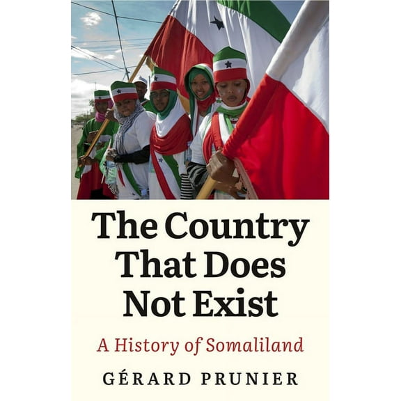 The Country That Does Not Exist: A History of Somaliland, (Hardcover)