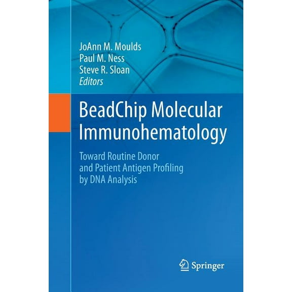 Beadchip Molecular Immunohematology: Toward Routine Donor and Patient Antigen Profiling by DNA Analysis, (Paperback)