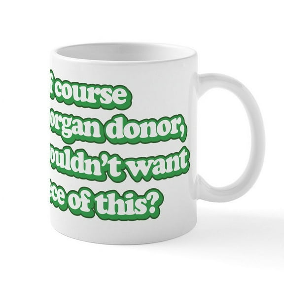 CafePress - Of Course I'm An Organ Donor - 11 oz Ceramic Mug - Novelty Coffee Tea Cup
