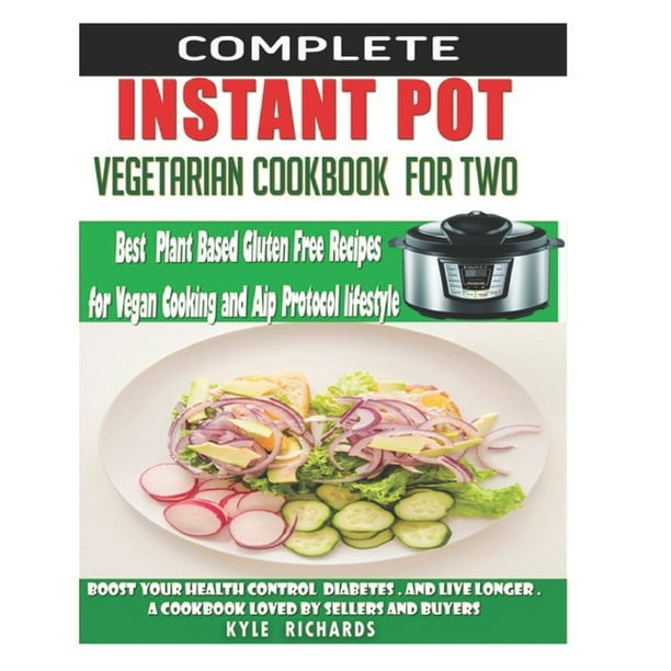Instant Pot Vegetarian Cookbook For Two Best Plant Based Gluten Free Recipes For Vegan Cooking Boost