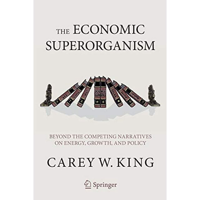 The Economic Superorganism: Beyond the Competing Narratives on Energy, Growth, and Policy