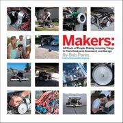 Pre-Owned Makers: All Kinds of People Making Amazing Things in Their Backyard, Basement or Garage (Hardcover) 0596101880 9780596101886