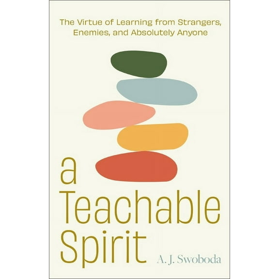 A Teachable Spirit: The Virtue of Learning from Strangers, Enemies, and Absolutely Anyone, (Hardcover)