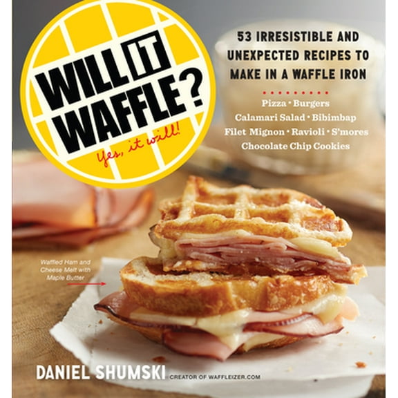 Pre-Owned Will It Waffle?: 53 Unexpected and Irresistible Recipes to Make in a Waffle Iron (Paperback) 0761176462 9780761176466