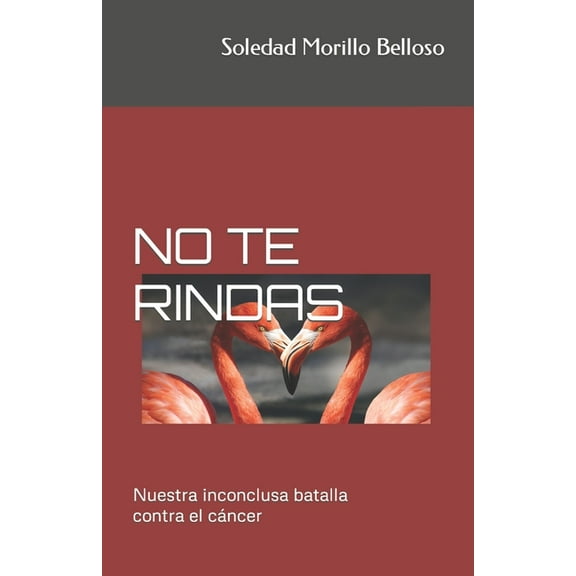 No Te Rindas: Nuestra inconclusa batalla contra el cáncer (Paperback) by Carolina Jaimes Branger, Soledad Morillo Belloso