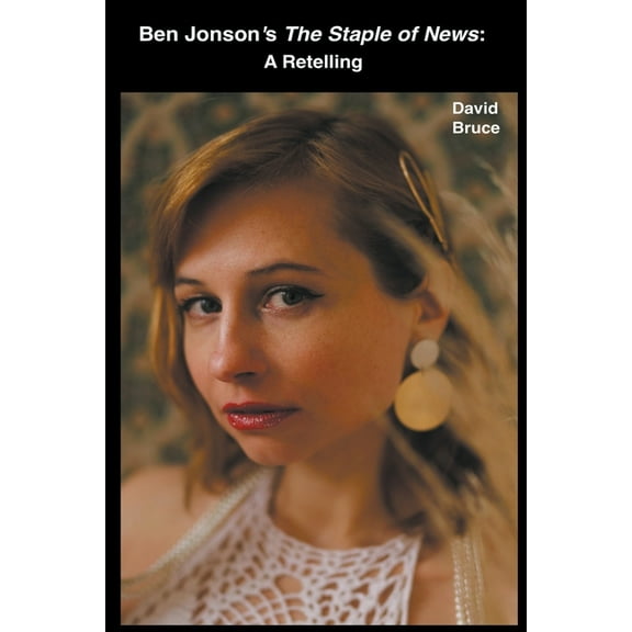 Ben Jonson's The Staple of News: A Retelling, (Paperback)