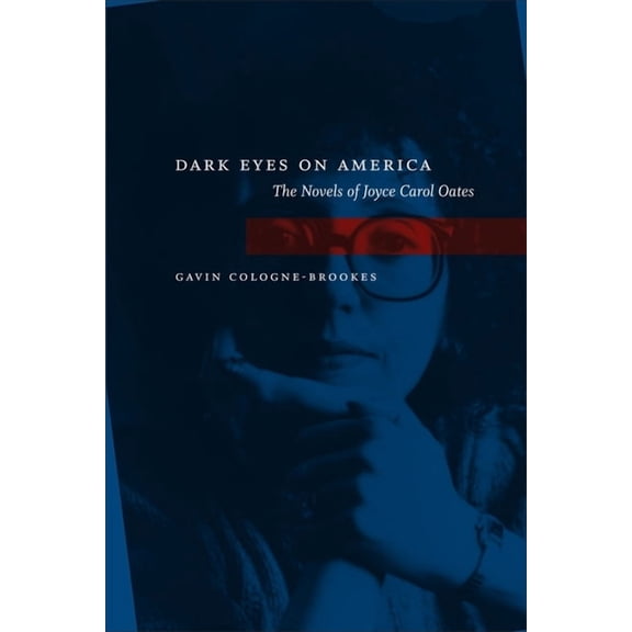 Dark Eyes on America: The Novels of Joyce Carol Oates, (Paperback)