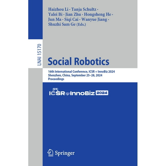 Social Robotics: 16th International Conference, Icsr   Innobiz 2024, Shenzhen, China, September 25-28, 2024, Proceedings, (Paperback)