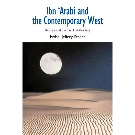 Comparative Islamic Studies Ibn 'Arabi and the Contemporary West: Beshara and the Ibn 'Arabi Society, (Paperback)