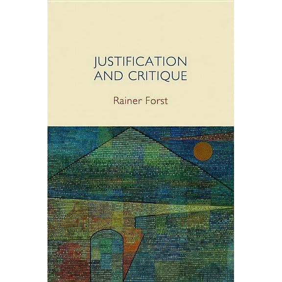 Justification and Critique: Towards a Critical Theory of Politics (Paperback)