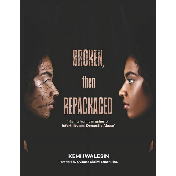 Broken, Now Repackaged : Rising from the Ashes of Infertility and Domestic Abuse (Paperback)