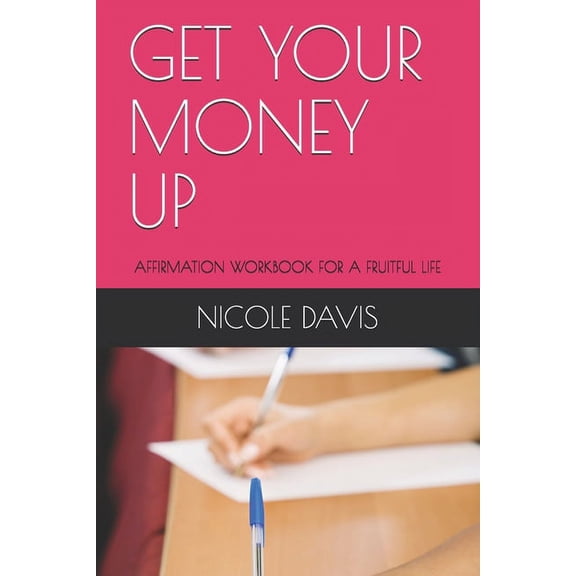 Get Your Money Up: Affirmation Workbook for a Fruitful Life (Paperback)