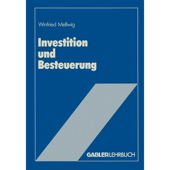 Investition Und Besteuerung: Ein Lehrbuch Zum EinfluÃ Der Steuern Auf Die Investitionsentscheidung, (Paperback)