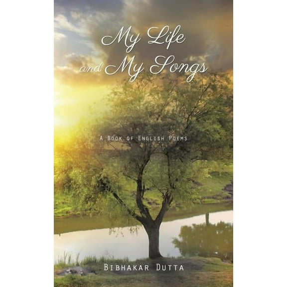 My Life and My Songs : A Book of English Poems