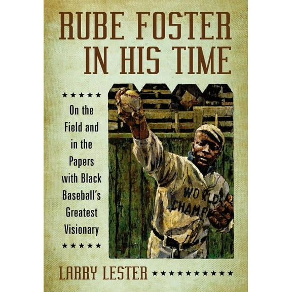 Rube Foster in His Time: On the Field and in the Papers with Black Baseball's Greatest Visionary, (Paperback)